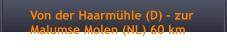 Von der Haarmühle (D) - zur        Malumse Molen (NL) 60 km